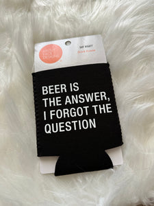 beer is the answer koozie